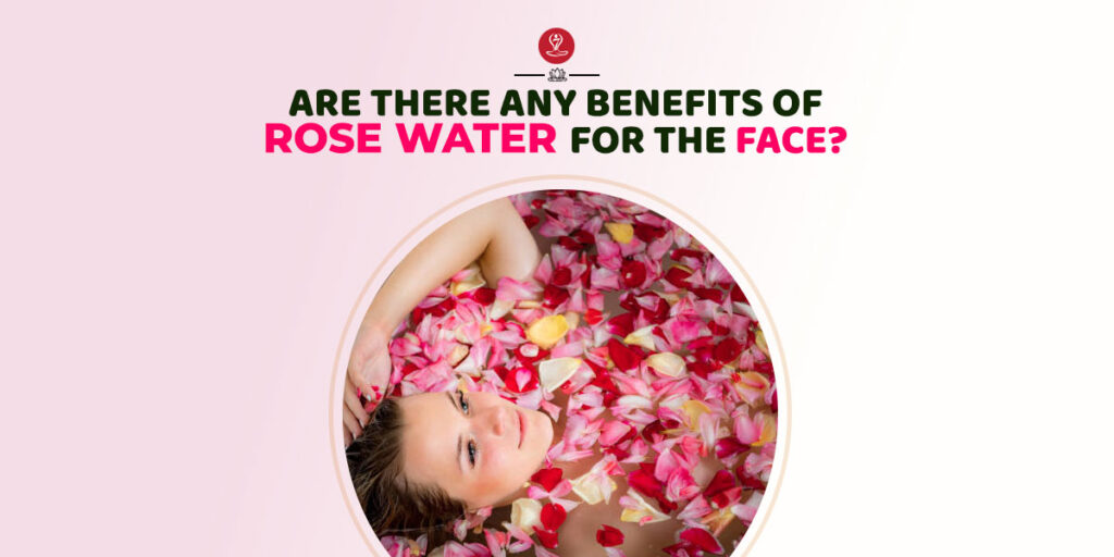 Benefits Of Rose Water for the face