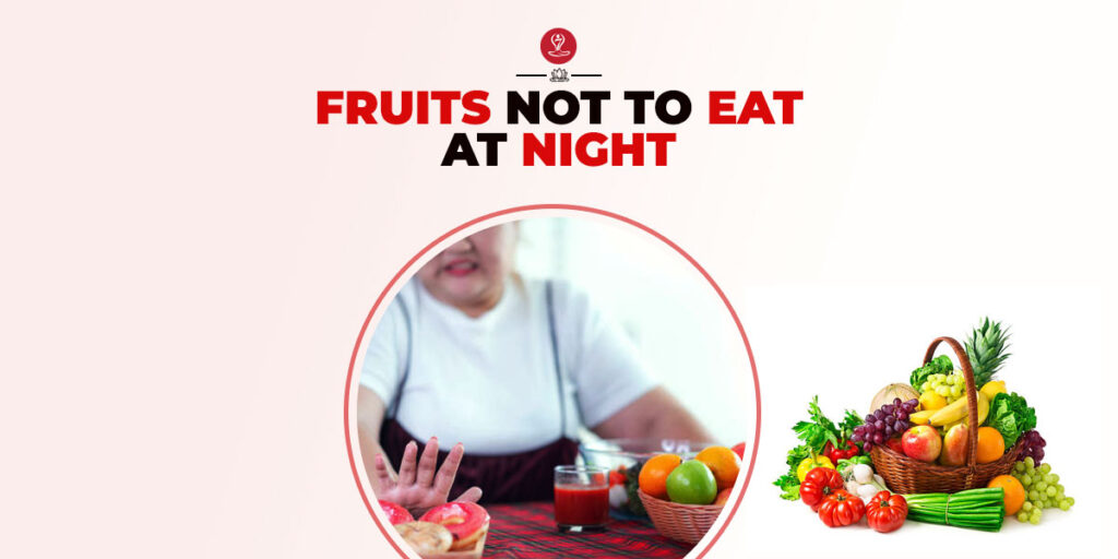 Fruits Not To Eat at night