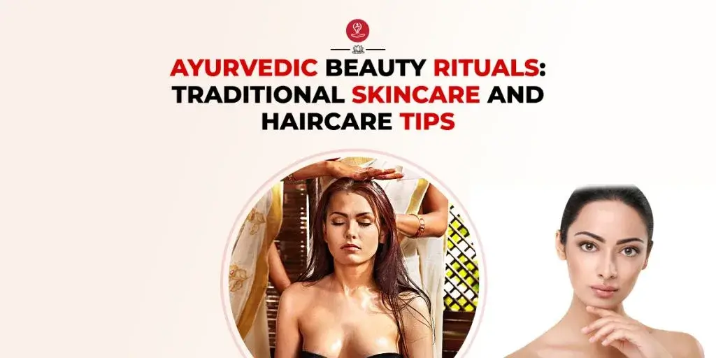 Ayurvedic beauty rituals using natural herbs and oils for healthy skin and hair